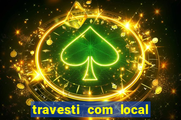 travesti com local em salvador